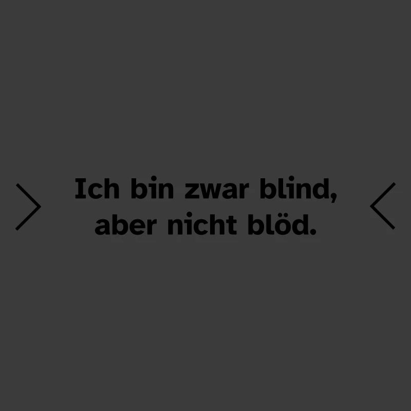 Blind, aber nicht blöd.