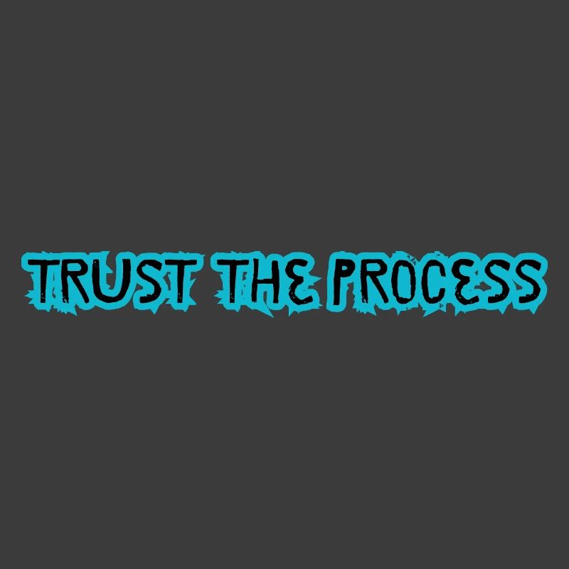 TRUST THE PROCESS conception