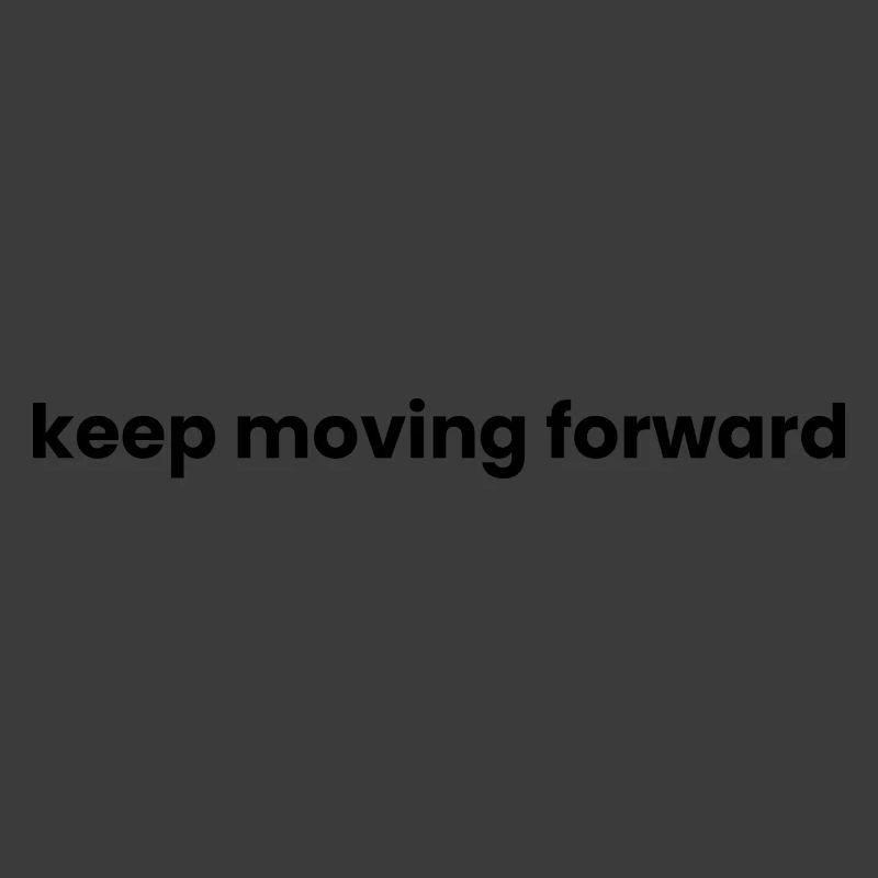 Keep moving forward