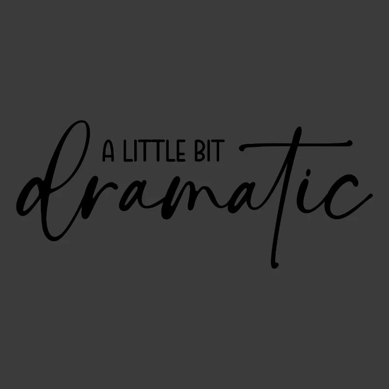 A little bit dramatic