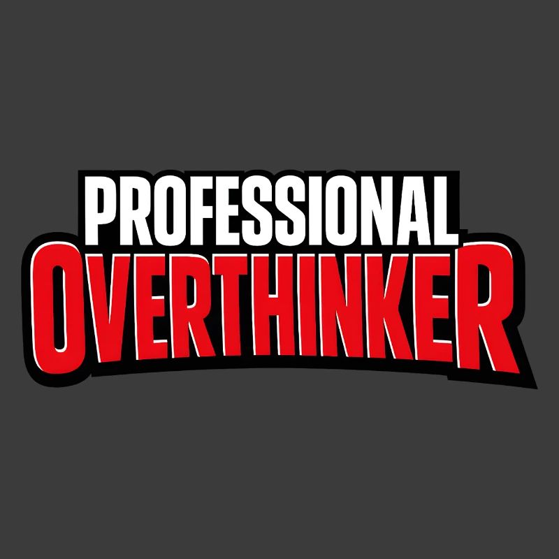 professional Overthinker