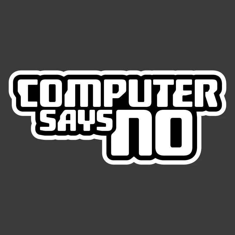 Computer Says No Funny Programmer Nerd Technique