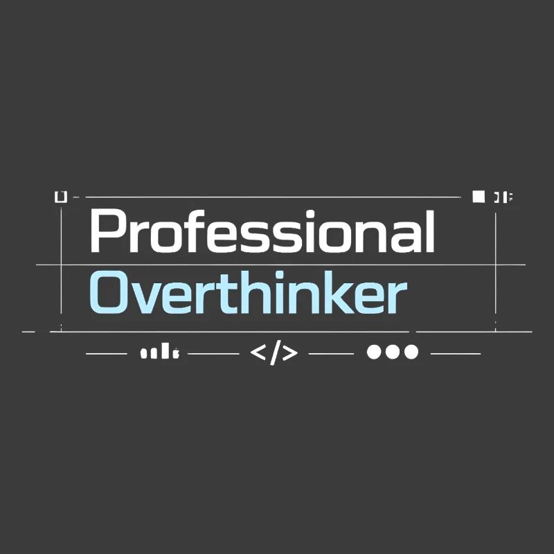 Professional OVERTHINKER tech