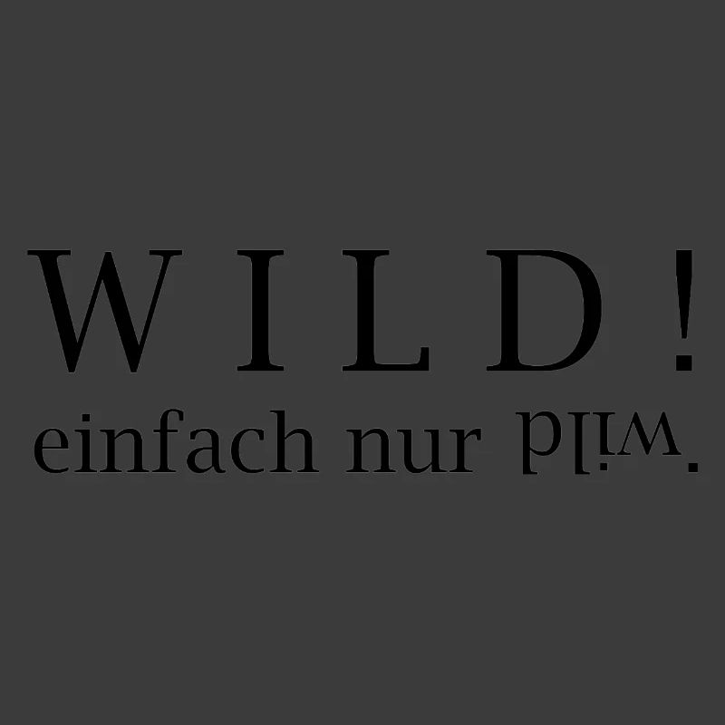 WILD! einfach nur wild.