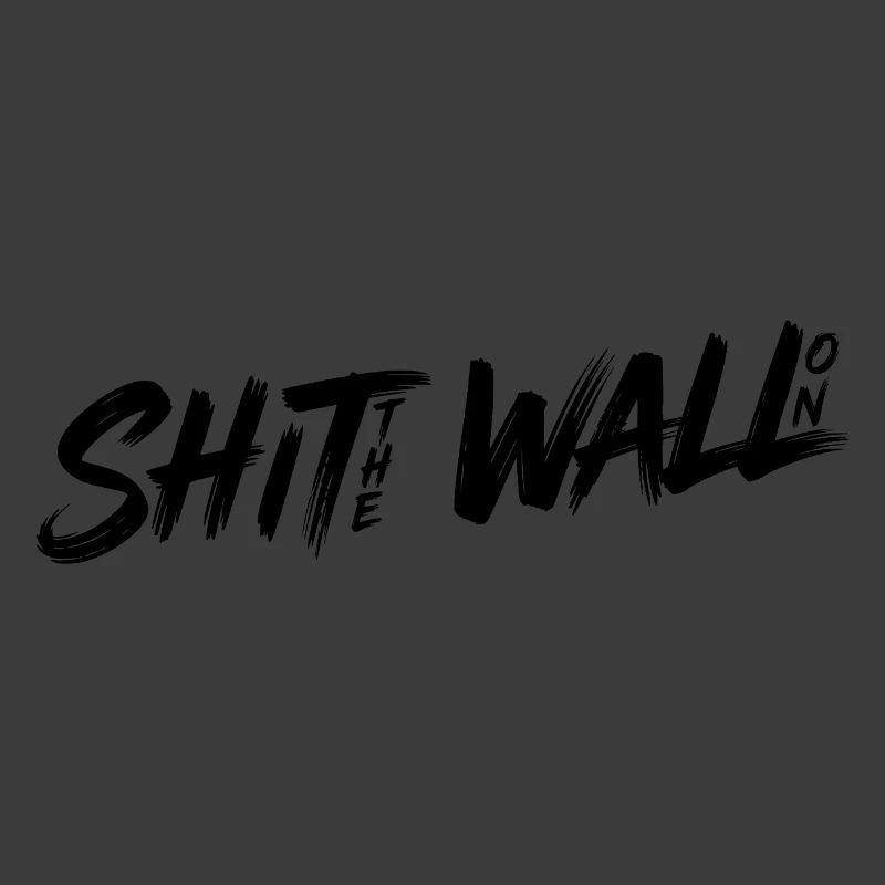 Shit the wall on