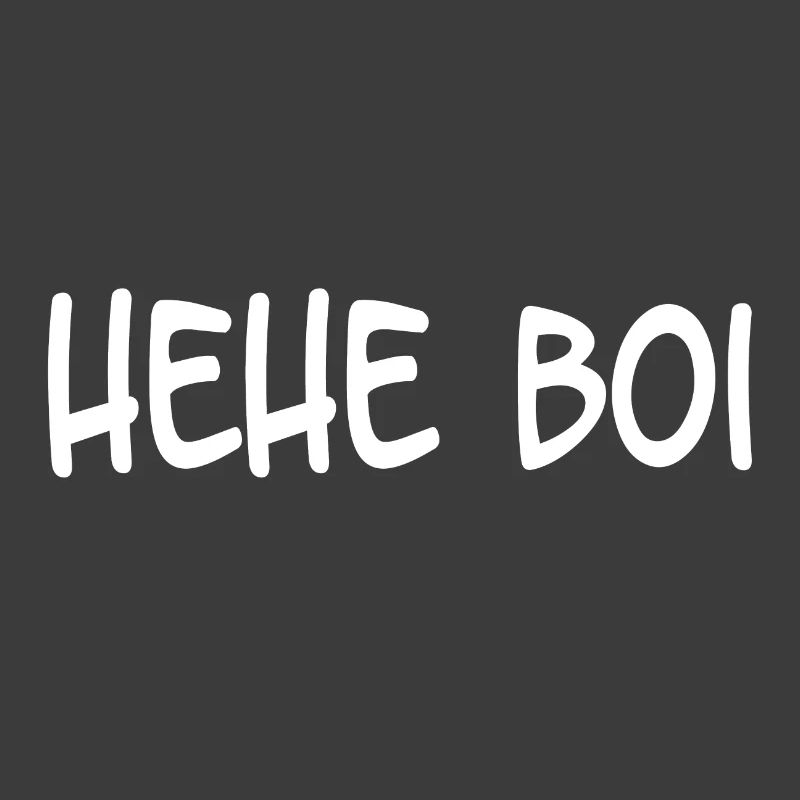 Hehe Boi