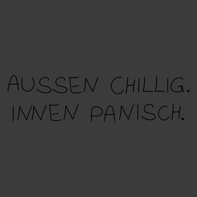 Außen chillig. Innen panisch.