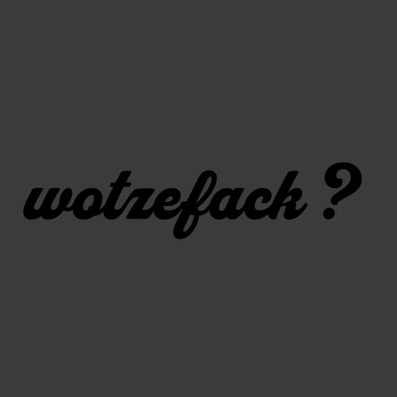 Wotzefack ? - Qu’est-ce que...
