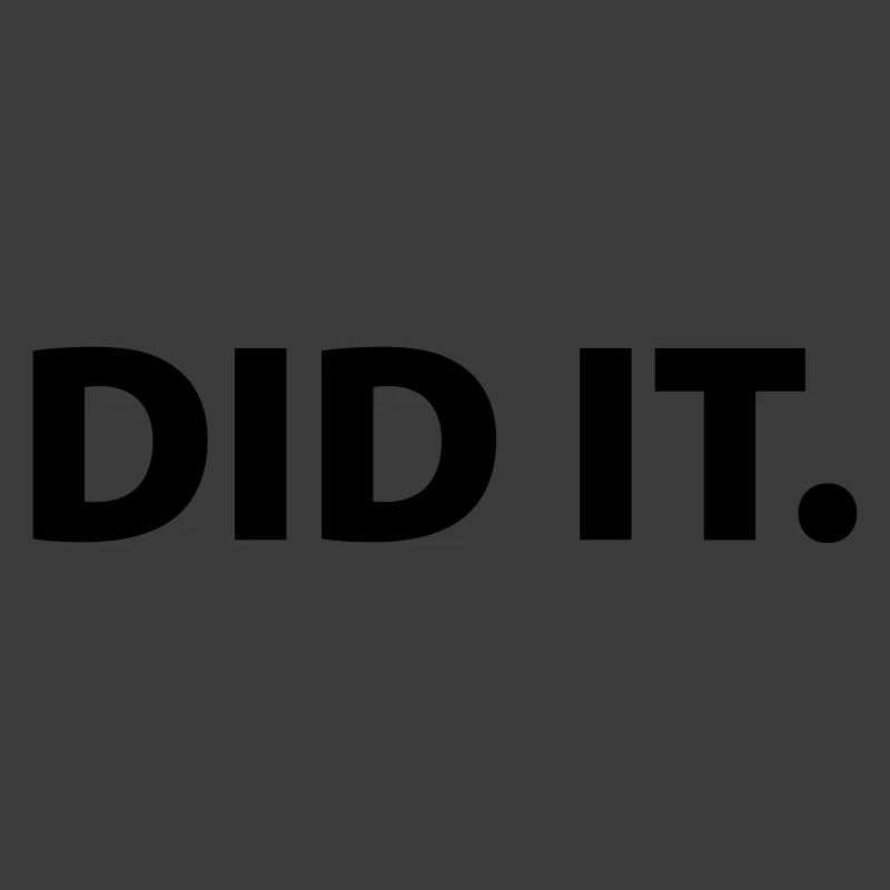 Did it
