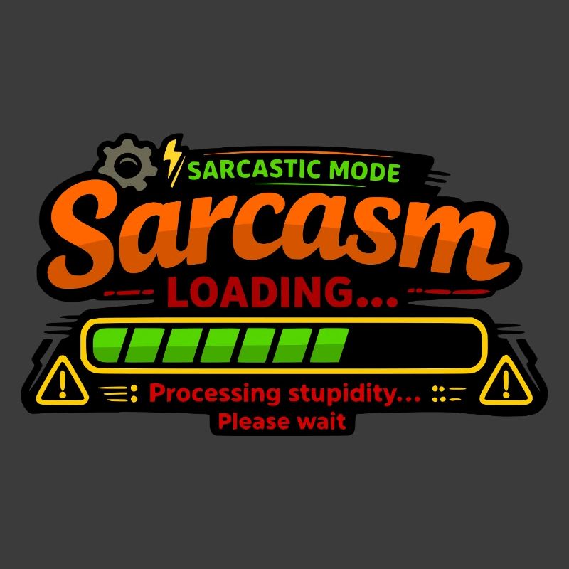 Sarcasm Loading – Processing Stupidity