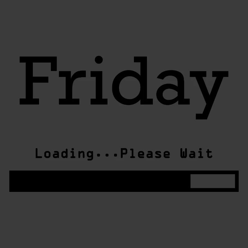Friday Loading: Finally Friday & Weekend
