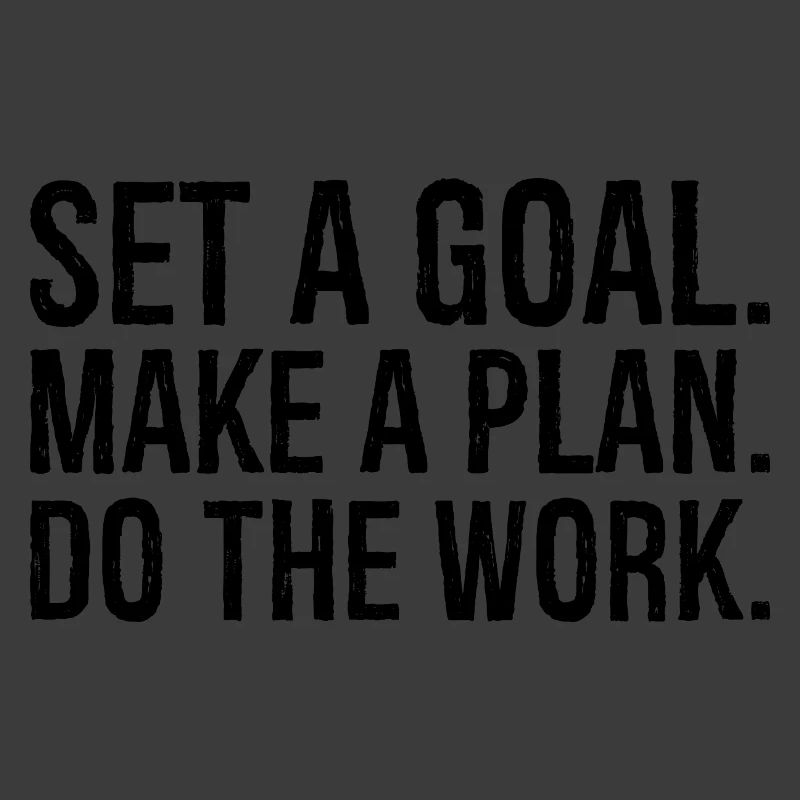 set a goal make a plan do the work