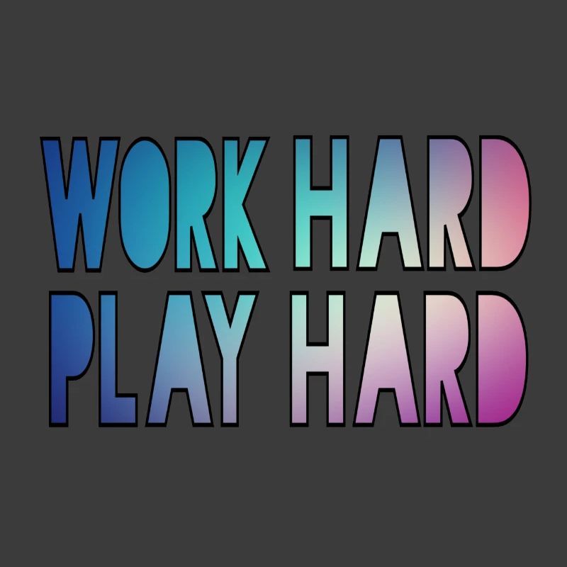Work hard, play hard, work hard play hard *