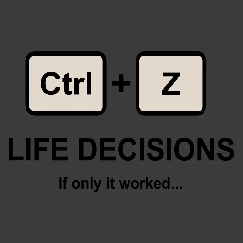 Ctrl + Z Life Decisions