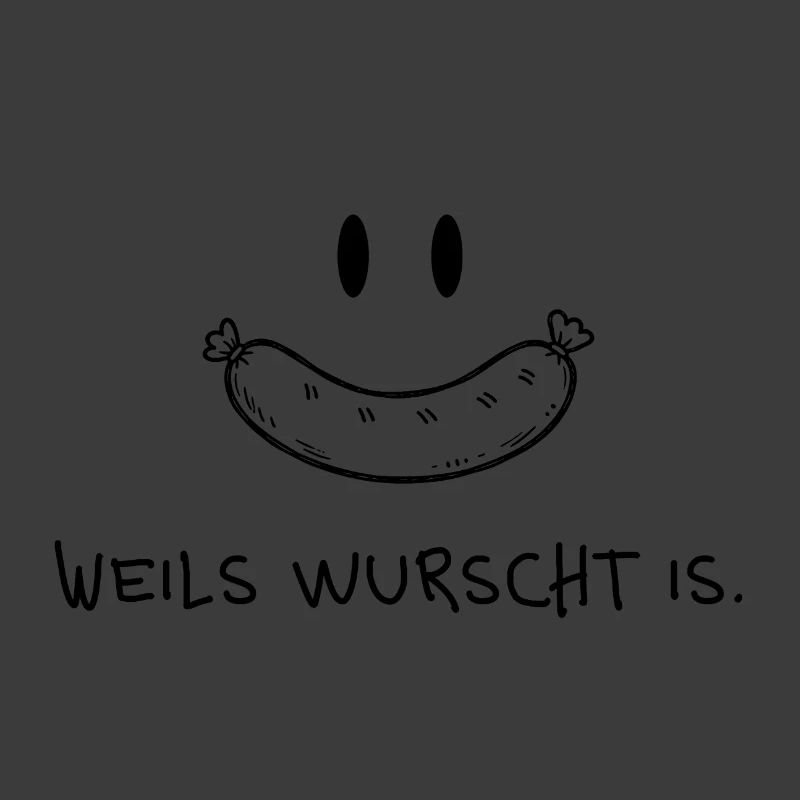Weils wurscht is – Funny dialect saying