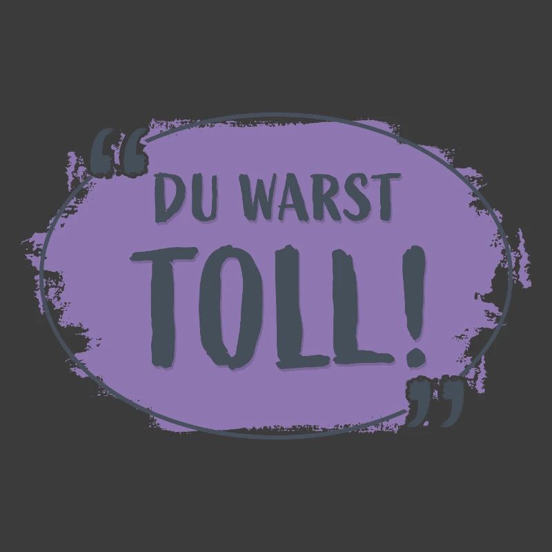 Du warst toll!
