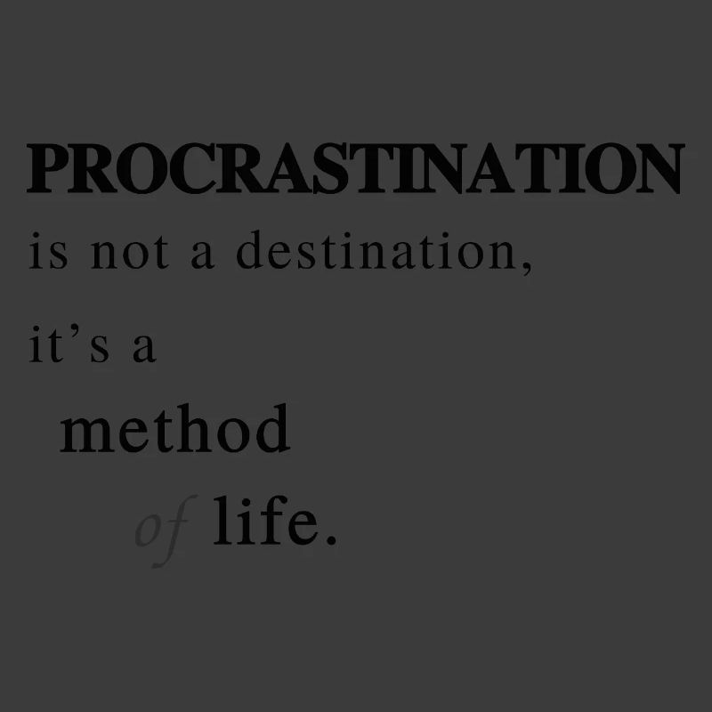 Prokrastination als Lebensmethode - Spruch