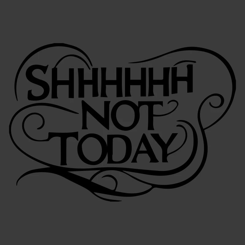 Shhhhh Not Today - Sarcastic Bold Humor