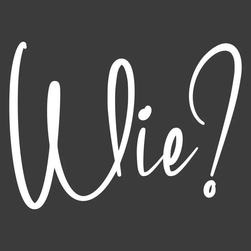 Wie?