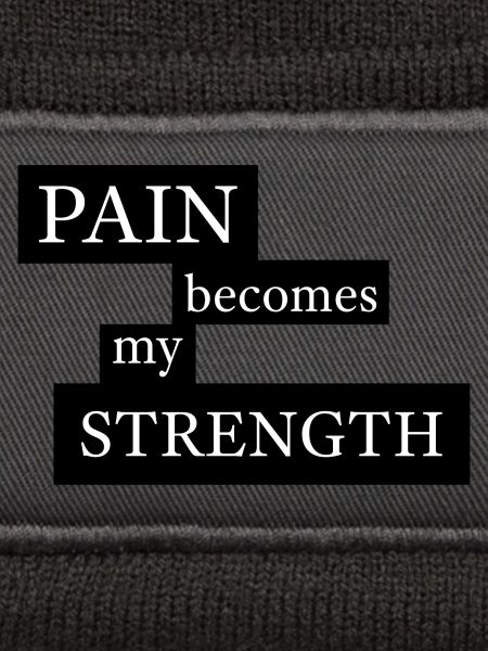 Pain Becomes My Strength