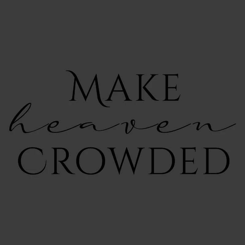 Make Heaven Crowded Glaube Design