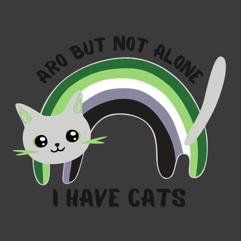 Aro but not alone. I have cats