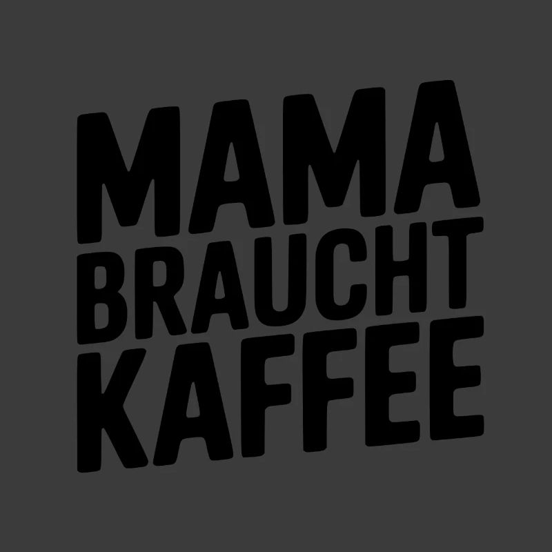 Ohne Kaffee? Ohne Mama!