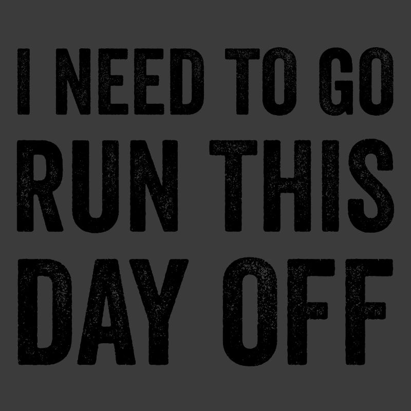 I Need To Go Run This Day Off