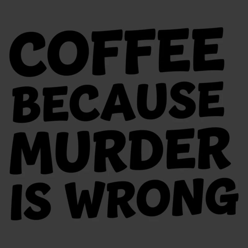 Coffee Because Murder Is Wrong