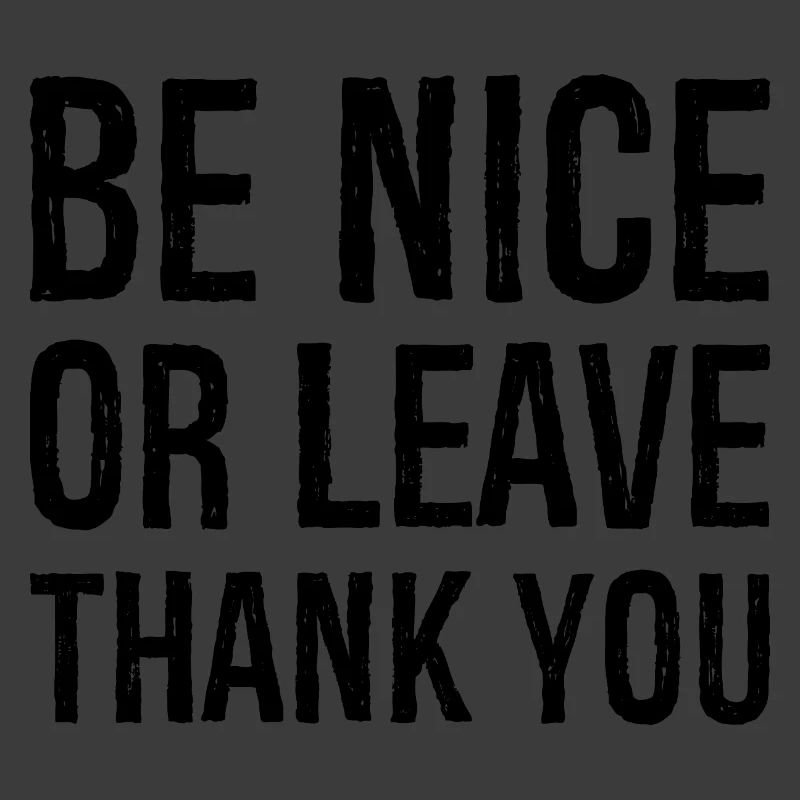 Sei nett oder geh Danke