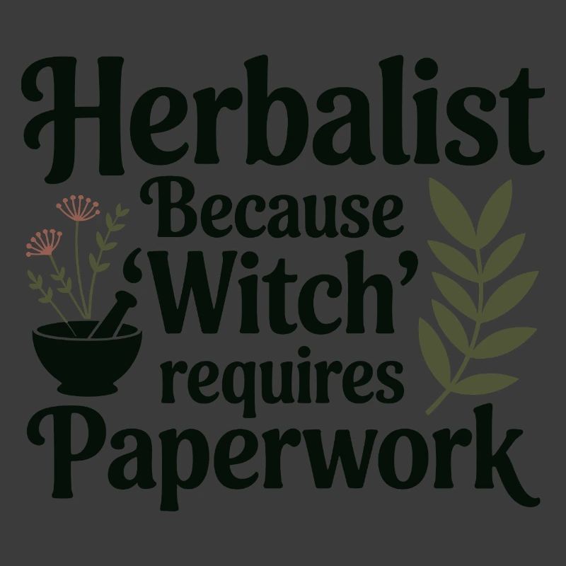 Herbalist Because Witch Requires Paperwork