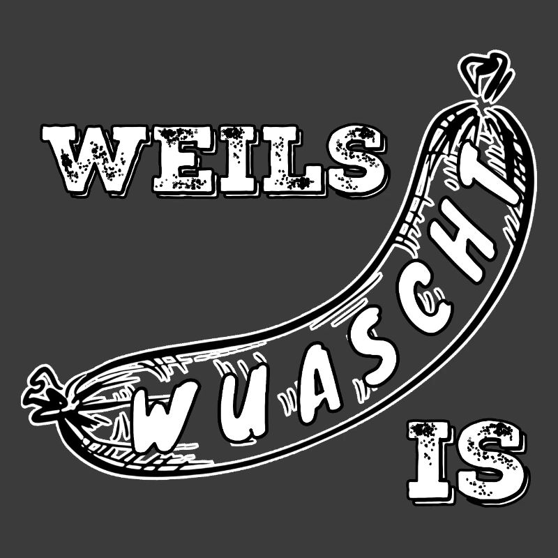 Weils Wuascht is