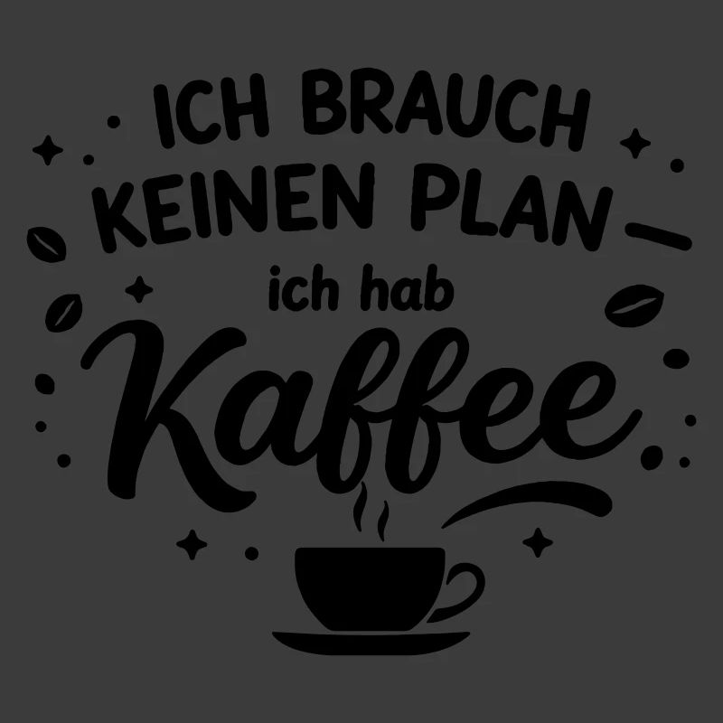 I don't need a plan, I need coffee