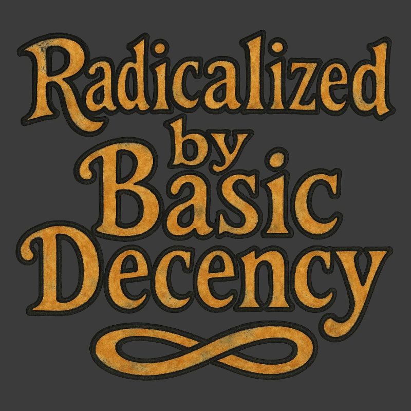 Radicalized by Basic Decency