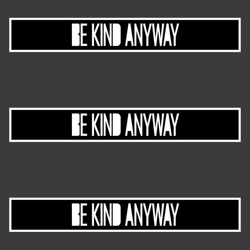 Be Kind Anyway Friendliness Statement Saying