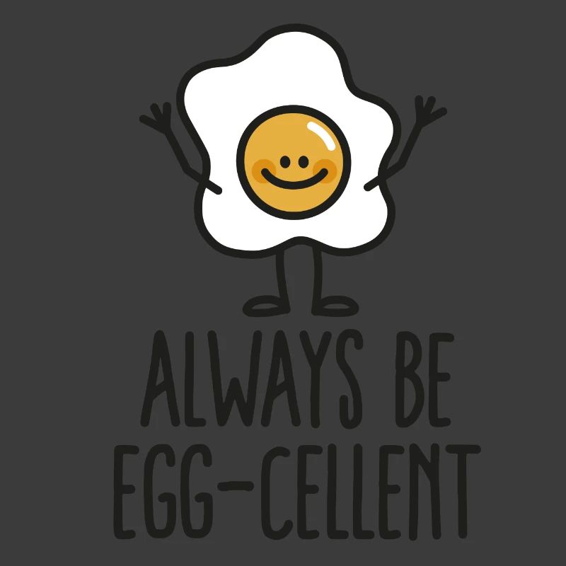 Always be egg-cellent