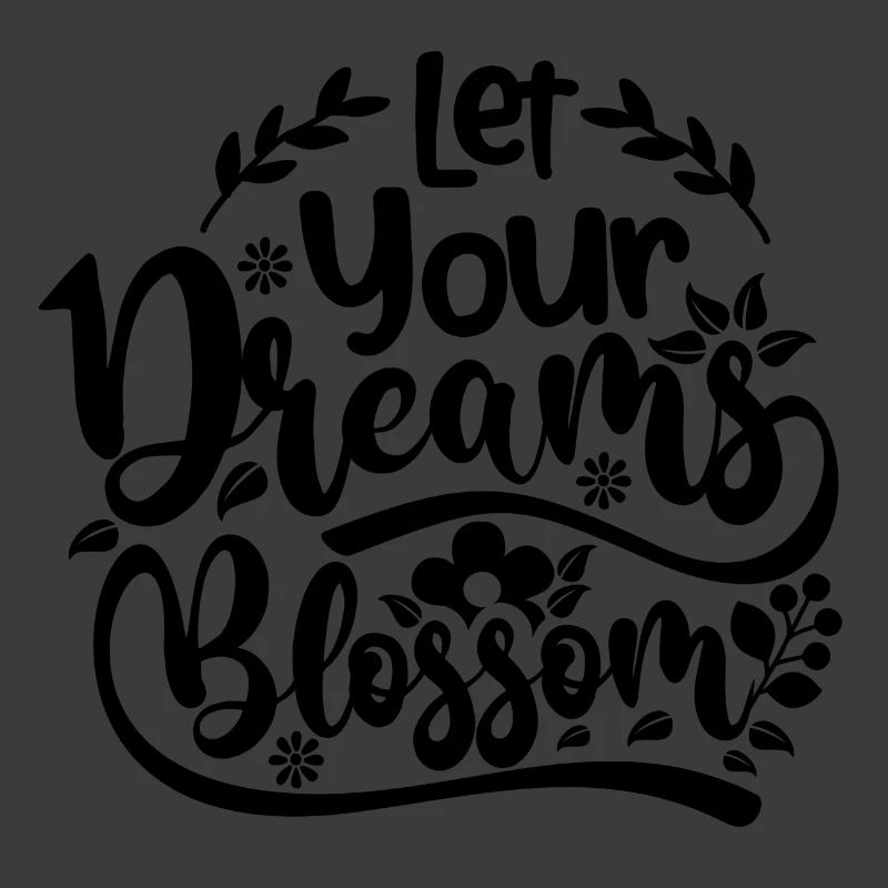 let your dreams blossom