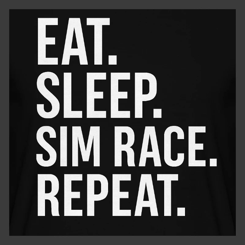 EAT.SLEEP.SIM RACE.REPEAT