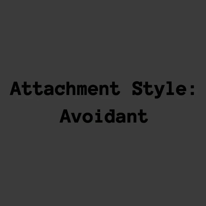 Attachment Style: Avoidant