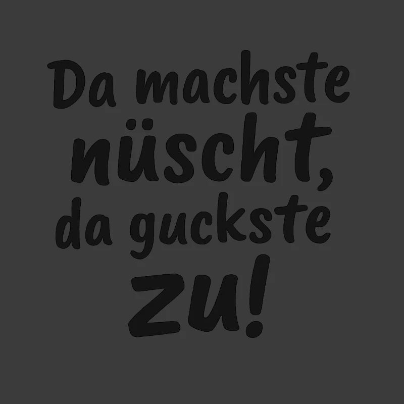 Da_machste_nuescht-_da_guckste_zu-