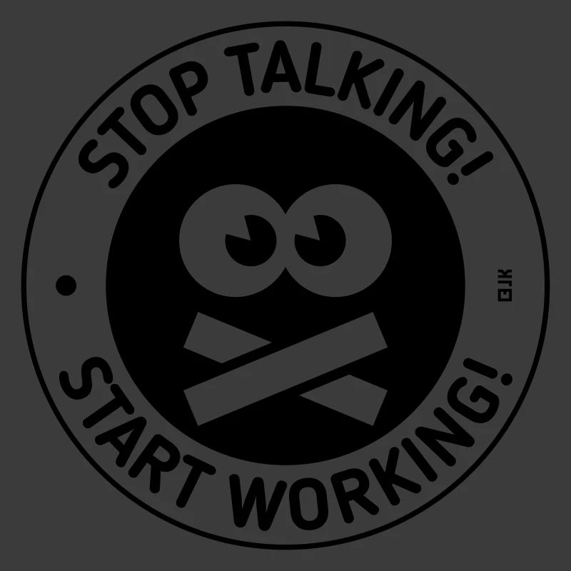 Stop Talking! Start Working! (Black)