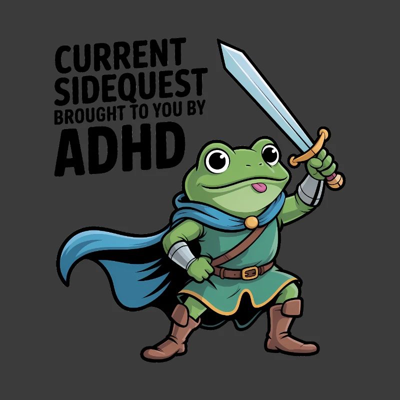 Current Sidequest is brought to you by ADHD 