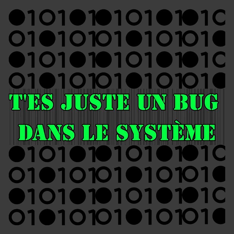 T'es juste un bug dans le système.