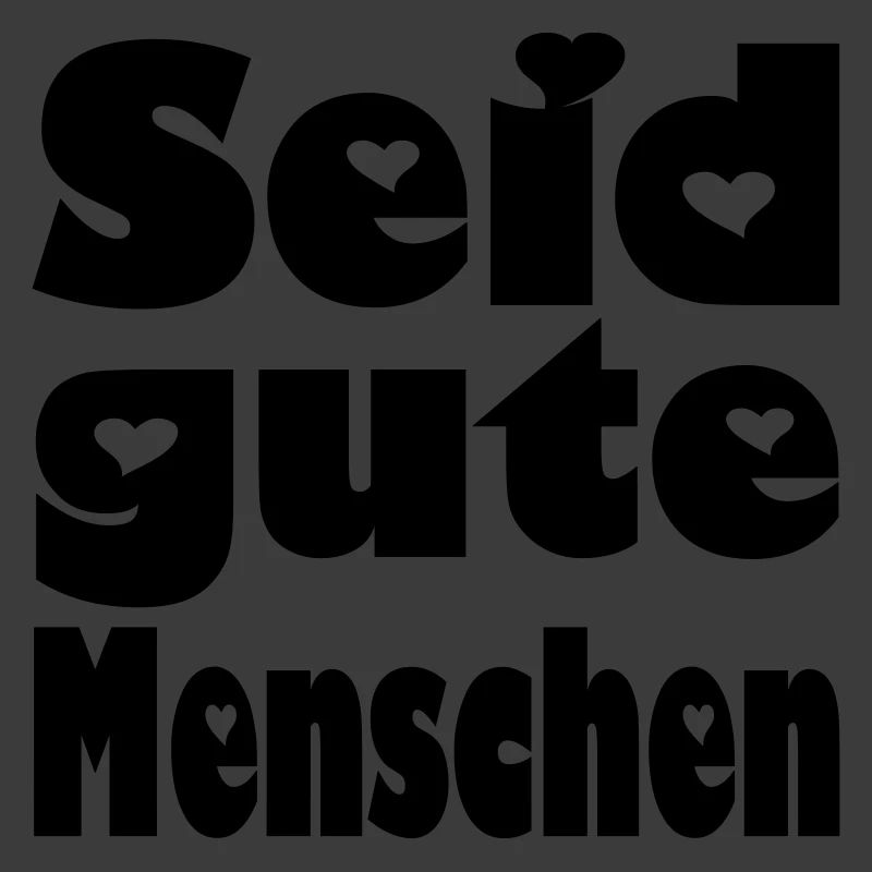 seid gute menschen
