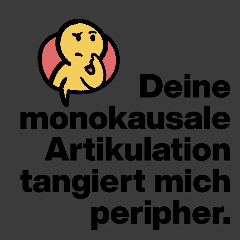 YOUR MONOCAUSAL ARTICULATION, STUPID SARCASM