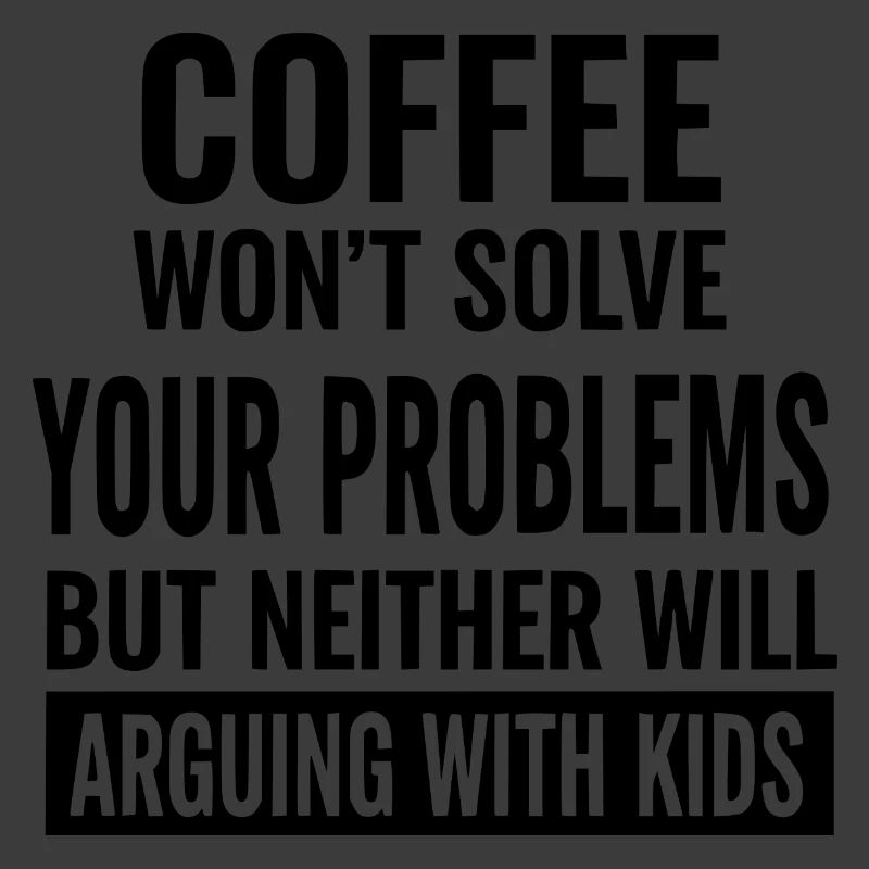 Coffee Won’t Solve Your Problems