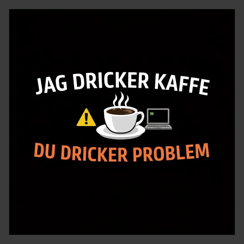 I drink coffee, you drink problems