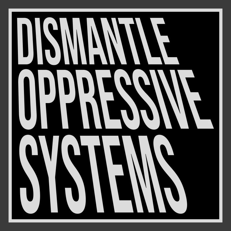 Dismantle Oppressive Systems Activism Statement