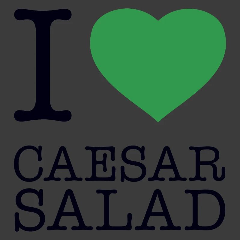 I LOVE CAESAR SALAD