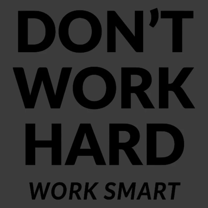 Dont Work Hard Work Smart